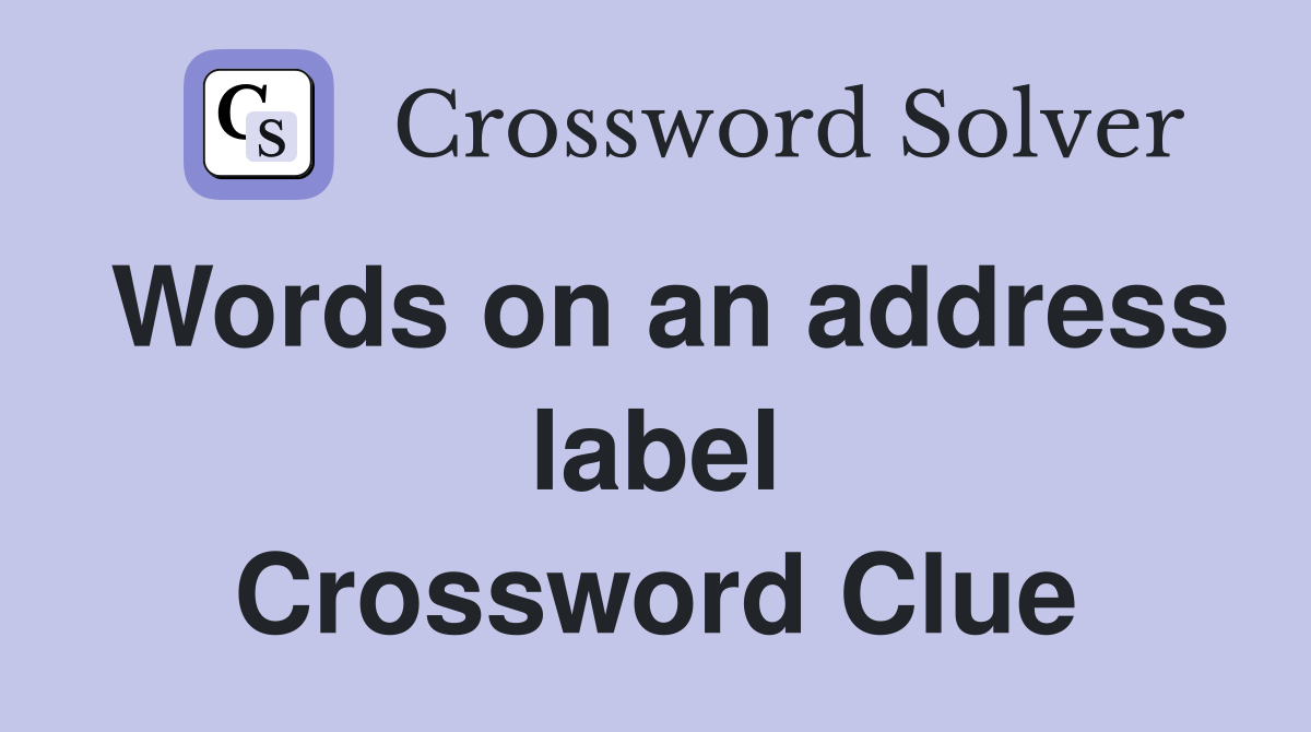 Words on an address label Crossword Clue Answers Crossword Solver